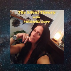The Silent Theory with Michiella Love