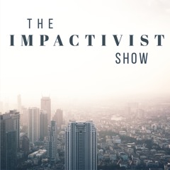 The Impactivist Show