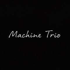 Machine Trio