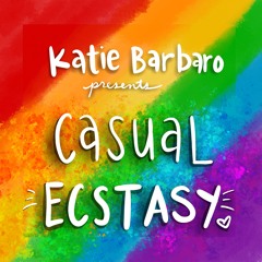 Casual Ecstasy with Katie Barbaro