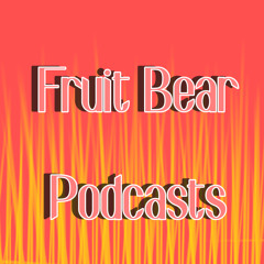 Fruit Bear Podcasts