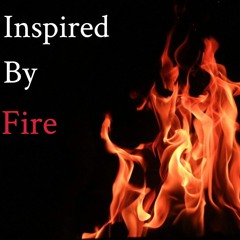 Inspired By Fire