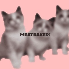 MEATBAKER!