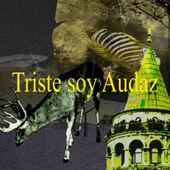 Triste soy Audaz