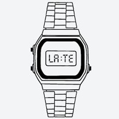 Late.