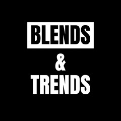 Blends & Trends