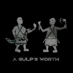 A GULP’S WORTH