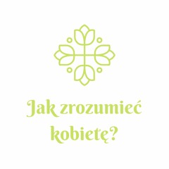 Jak Zrozumieć Kobietę?