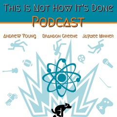 This Is Not How It's Done Podcast