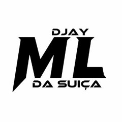 DJ ML DA SUÍÇA-O DIFERENCIADO🇨🇭🥷