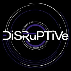 DiSRuPTiVe