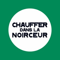 CHAUFFER DANS LA NOIRCEUR