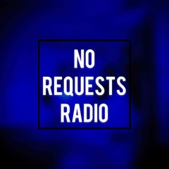 NO REQUESTS RADIO!