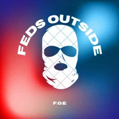 FedsOutside (F.O.E)