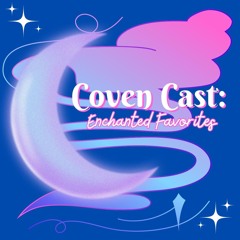 Coven Cast: Enchanted Favorites