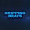 DRIPPING BEATS