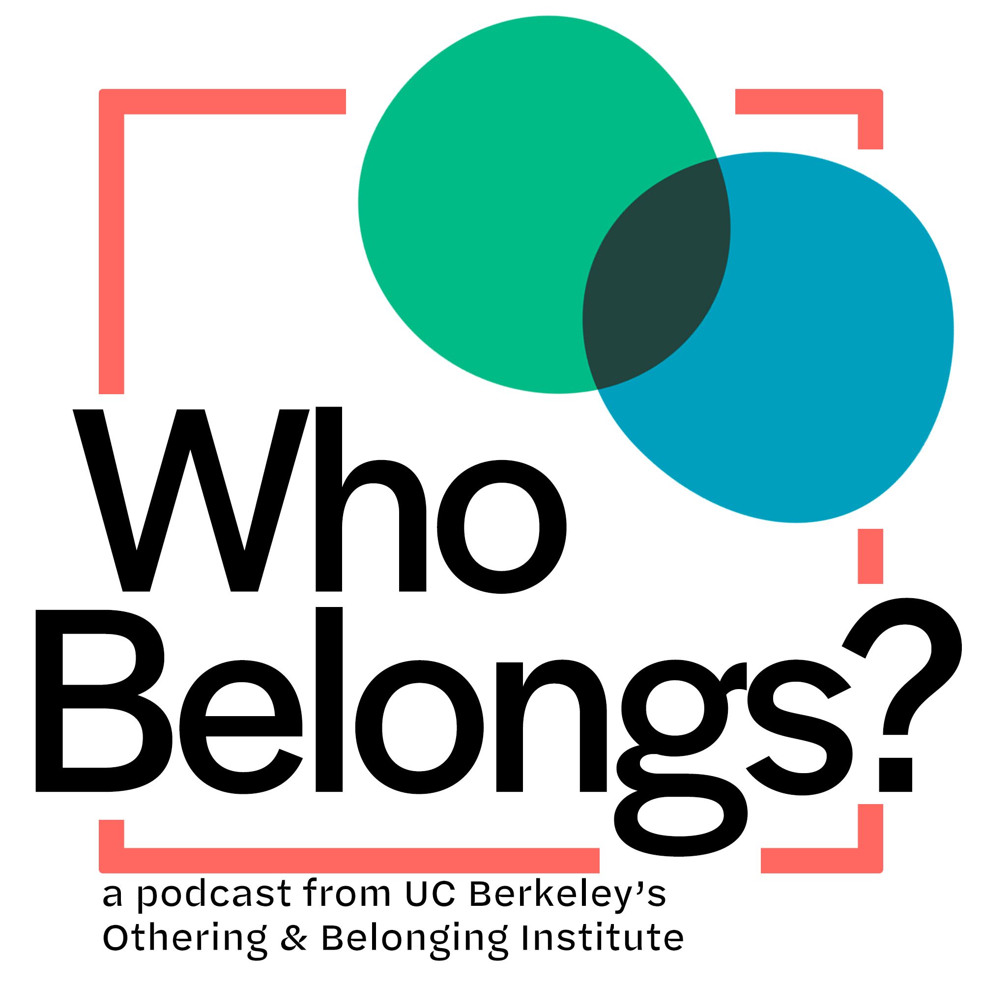 Who Belongs? A Podcast on Othering & Belonging