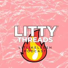 LITTY Threads- LitLikeLeesh Podcast