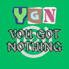 YouGotNothing