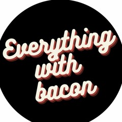 Everything With Bacon