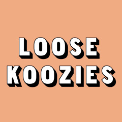 Loose Koozies