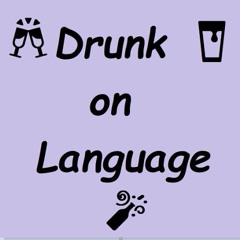 Drunk on Language