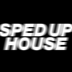 Sped Up House