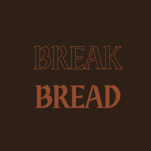 Stream BREAK BREAD music Listen to songs, albums, playlists for free