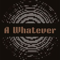 A Whatever
