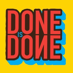 Done is Done