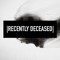 RECENTLY DECEASED