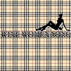 Wine, Women &Song