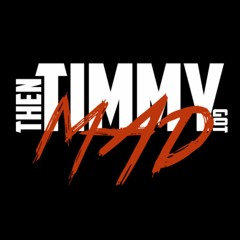 Then Timmy Got Mad