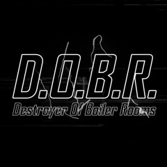 D.O.B.R. | Destroyers Of Boiler Rooms