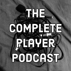 The Complete Player Podcast