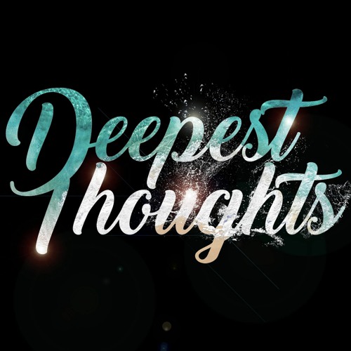 Stream Deepest Thoughts music Listen to songs, albums, playlists for