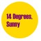 14 Degrees, Sunny