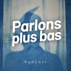 Parlons plus bas