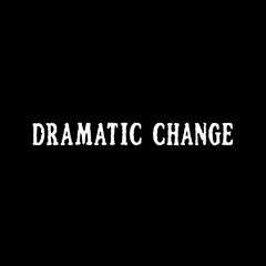 Dramatic Change
