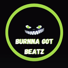 BurnnaGotBeatz Prod.