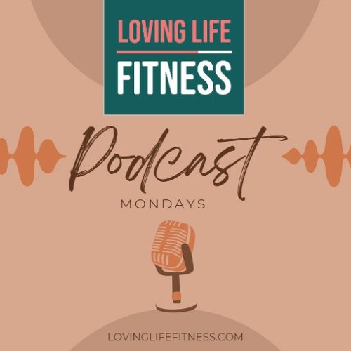 Loving Life Fitness Podcast’s avatar