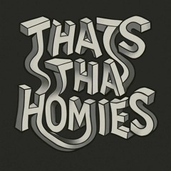 THATS THA HOMIES