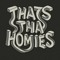 THATS THA HOMIES