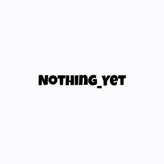 Noth1ngY3t