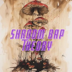 Shroom Bap Theory