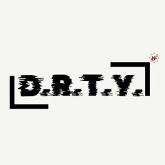 D.R.T.Y.