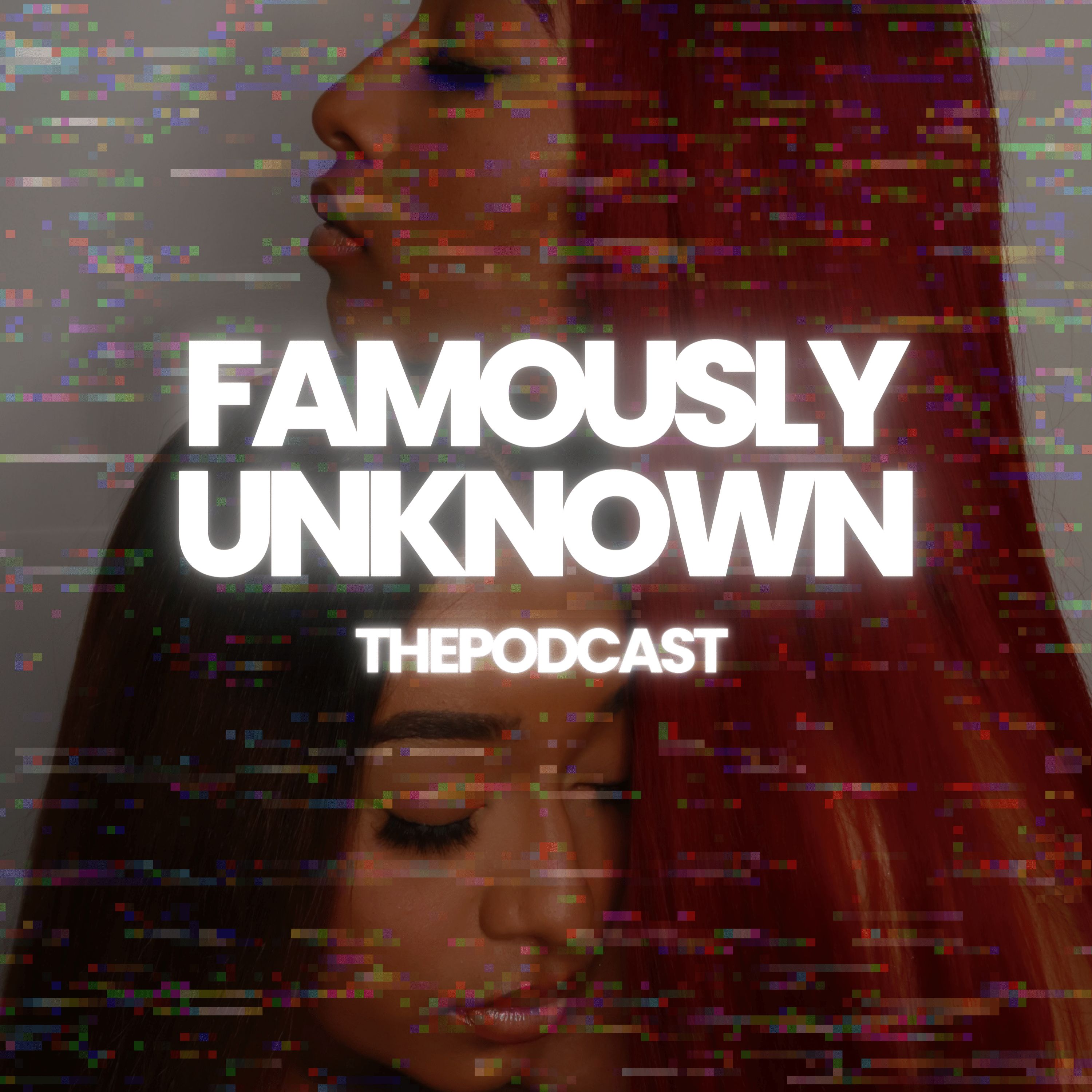 FAMOUSLY UNKNOWN