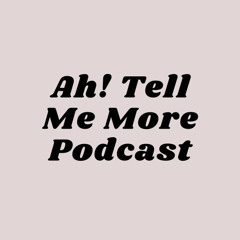 Ah! Tell Me More Podcast