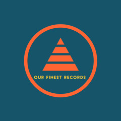 OUR FINEST RECORDS