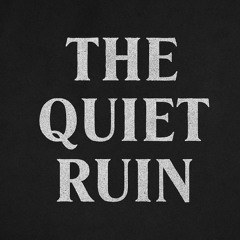 THE QUIET RUIN
